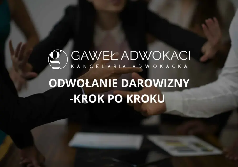 Odwołanie darowizny - Kiedy i jak cofnąć darowiznę?