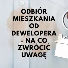Na co zwrócić uwagę przy odbiorze mieszkania od dewelopera, aby uniknąć problemów?