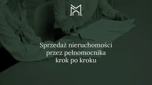 Pełnomocnictwo do nieruchomości - uniknij błędów i oszczędź czas